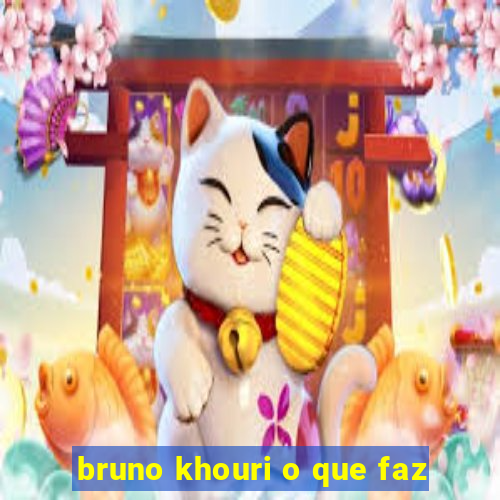 bruno khouri o que faz